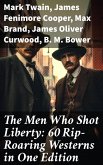 The Men Who Shot Liberty: 60 Rip-Roaring Westerns in One Edition (eBook, ePUB)