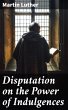 Disputation on the Power of Indulgences... - Bild 1