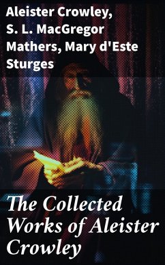 The Collected Works of Aleister Crowley (eBook, ePUB) - Crowley, Aleister; Mathers, S. L. Macgregor; Sturges, Mary d'Este