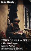 TIMES OF WAR & PERIL - The Historical Novels Series (Illustrated Edition) (eBook, ePUB)