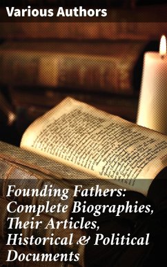 Cover Founding Fathers: Complete Biographies, Their Articles, Historical & Political Documents (eBook, ePUB)