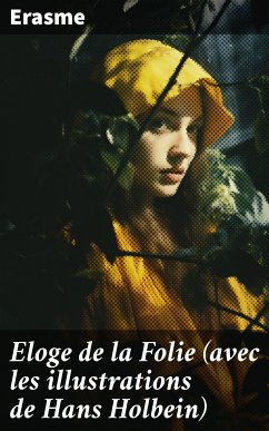 Eloge de la Folie (avec les illustrations de Hans Holbein) (eBook, ePUB) - Erasme