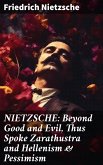 NIETZSCHE: Beyond Good and Evil, Thus Spoke Zarathustra and Hellenism & Pessimism (eBook, ePUB)