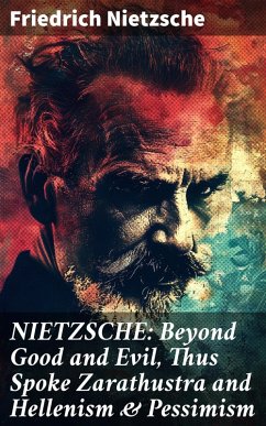 Cover NIETZSCHE: Beyond Good and Evil, Thus Spoke Zarathustra and Hellenism & Pessimism (eBook, ePUB)