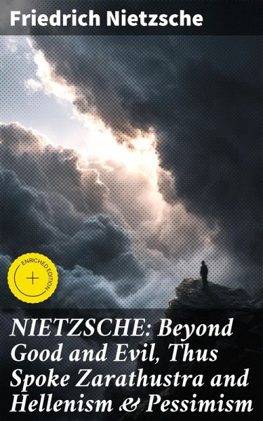 NIETZSCHE: Beyond Good and Evil, Thus Spoke Zarathustra and Hellenism & Pessimism (eBook, ePUB)