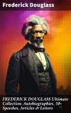 FREDERICK DOUGLASS Ultimate Collection: Autobiographies, 50+ Speeches, Articles & Letters (eBook, ePUB)