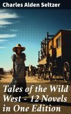 Tales of the Wild West - 12 Novels in One Edition (eBook, ePUB)