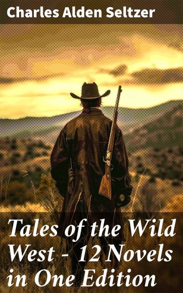 Tales of the Wild West - 12 Novels in One Edition (eBook, ePUB) Tales of the Wild West - 12 Novels in One Edition (eBook, ePUB)