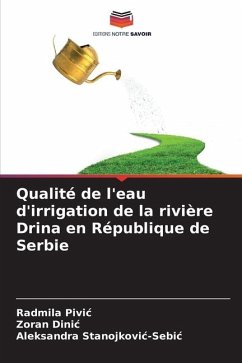 Qualité de l'eau d'irrigation de la rivière Drina en République de Serbie - Pivic, Radmila;Dinic, Zoran;Stanojkovic-Sebic, Aleksandra