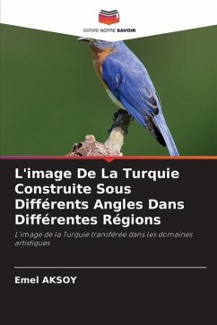 L'image De La Turquie Construite Sous Différents Angles Dans Différentes Régions - AKSOY, Emel