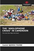 THE "ANGLOPHONE CRISIS" IN CAMEROON