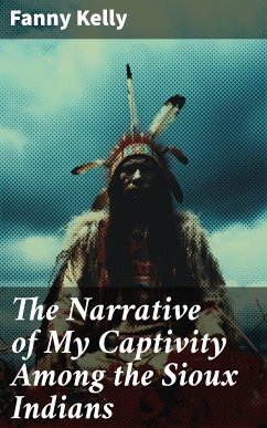 The Narrative of My Captivity Among the Sioux Indians (eBook, ePUB) - Kelly, Fanny