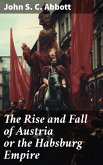 The Rise and Fall of Austria or the Habsburg Empire (eBook, ePUB)