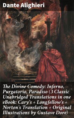 The Divine Comedy: Inferno, Purgatorio, Paradiso (3 Classic Unabridged Translations in one eBook: Cary's + Longfellow's + Norton's Translation + Original Illustrations by Gustave Doré) (eBook, ePUB) - Dante Alighieri