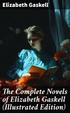 The Complete Novels of Elizabeth Gaskell (Illustrated Edition) (eBook, ePUB)