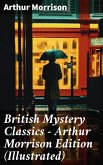 British Mystery Classics - Arthur Morrison Edition (Illustrated) (eBook, ePUB)