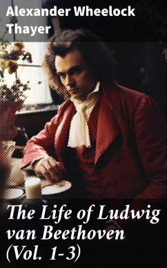 The Life of Ludwig van Beethoven (Vol. 1-3) (eBook, ePUB) - Thayer, Alexander Wheelock