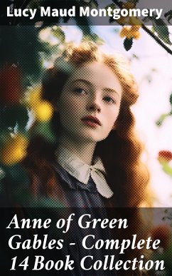 Anne of Green Gables - Complete 14 Book Collection (eBook, ePUB) - Montgomery, Lucy Maud