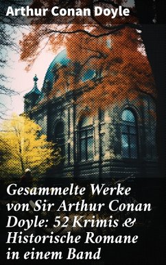 Gesammelte Werke von Sir Arthur Conan Doyle: 52 Krimis & Historische Romane in einem Band (eBook, ePUB) - Doyle, Arthur Conan