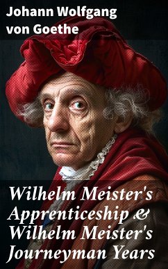 Wilhelm Meister's Apprenticeship & Wilhelm Meister's Journeyman Years (eBook, ePUB) - Goethe, Johann Wolfgang von