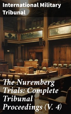 The Nuremberg Trials: Complete Tribunal Proceedings (V. 4) (eBook, ePUB) - Tribunal, International Military