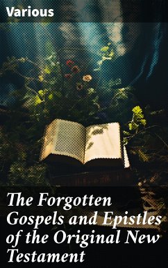 The Forgotten Gospels and Epistles of the Original New Testament (eBook, ePUB) - Various