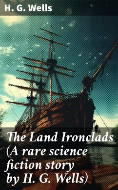 The Land Ironclads (A rare science fiction story by H. G. Wells) (eBook, ePUB) - Wells, H. G.