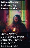 ADVANCED COURSE IN YOGI PHILOSOPHY & ORIENTAL OCCULTISM (eBook, ePUB)