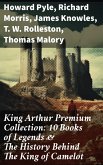 King Arthur Premium Collection: 10 Books of Legends & The History Behind The King of Camelot (eBook, ePUB)