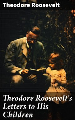 Theodore Roosevelt's Letters to His Children (eBook, ePUB) - Roosevelt, Theodore