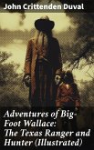 Adventures of Big-Foot Wallace: The Texas Ranger and Hunter (Illustrated) (eBook, ePUB)