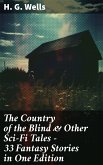 The Country of the Blind & Other Sci-Fi Tales - 33 Fantasy Stories in One Edition (eBook, ePUB)