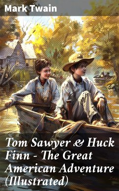 Tom Sawyer & Huck Finn – The Great American Adventure (Illustrated) (eBook, ePUB) - Twain, Mark