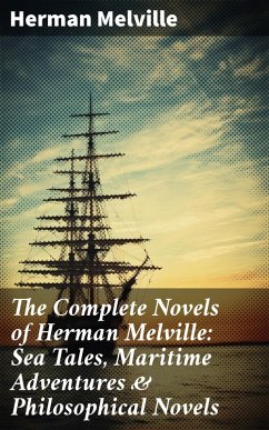 The Complete Novels of Herman Melville: Sea Tales, Maritime Adventures & Philosophical Novels (eBook, ePUB) - Melville, Herman