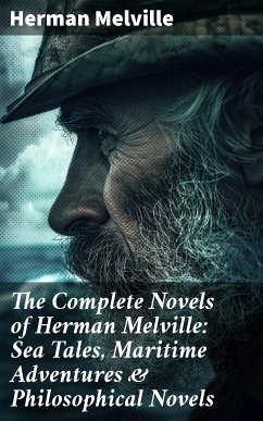 The Complete Novels of Herman Melville: Sea Tales, Maritime Adventures & Philosophical Novels (eBook, ePUB) - Melville, Herman