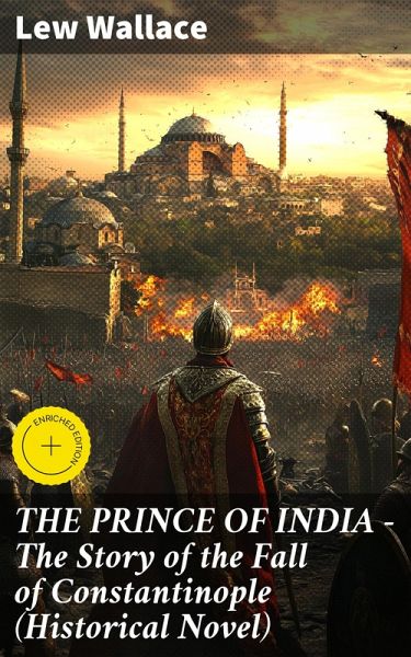 THE PRINCE OF INDIA - The Story of the Fall of Constantinople (Historical Novel) (eBook, ePUB) THE PRINCE OF INDIA - The Story of the Fall of Constantinople (Historical Novel) (eBook, ePUB)