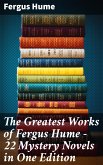 The Greatest Works of Fergus Hume - 22 Mystery Novels in One Edition (eBook, ePUB)