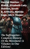 The Suffragettes - Complete History Of the Movement (6 Volumes in One Edition) (eBook, ePUB)
