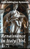 Renaissance in Italy (Vol. 1-7) (eBook, ePUB)