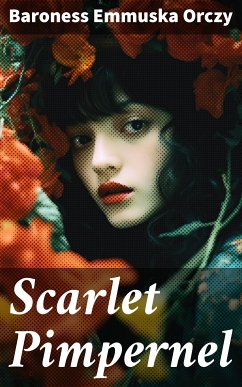 Scarlet Pimpernel (eBook, ePUB) - Orczy, Baroness Emmuska