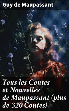 Tous les Contes et Nouvelles de Maupassant (plus de 320 Contes) (eBook, ePUB) - Maupassant, Guy de