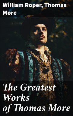 The Greatest Works of Thomas More (eBook, ePUB) - Roper, William; More, Thomas