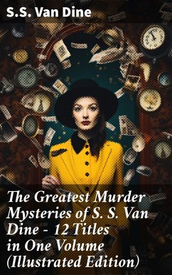 The Greatest Murder Mysteries of S. S. Van Dine - 12 Titles in One Volume (Illustrated Edition) (eBook, ePUB) - Dine, S. S. Van