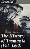The History of Tasmania (Vol. 1&2) (eBook, ePUB)