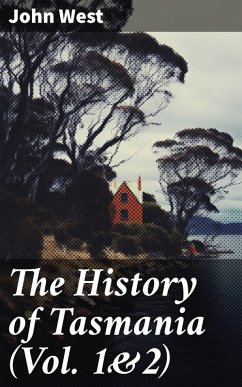The History of Tasmania (Vol. 1&2) (eBook, ePUB) - West, John