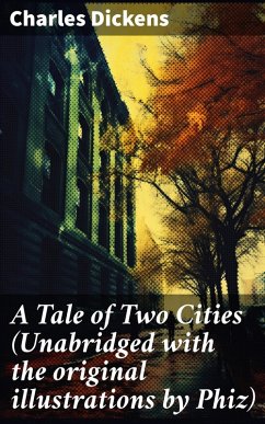 A Tale of Two Cities (Unabridged with the original illustrations by Phiz) (eBook, ePUB) - Dickens, Charles