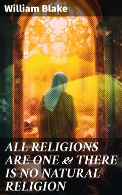 ALL RELIGIONS ARE ONE & THERE IS NO NATURAL RELIGION (eBook, ePUB) - Blake, William