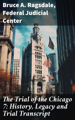 The Trial of the Chicago 7: History, Legacy and Trial Transcript (eBook, ePUB) - Ragsdale, Bruce A.; Center, Federal Judicial