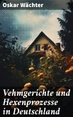 Vehmgerichte und Hexenprozesse in Deutschland (eBook, ePUB)