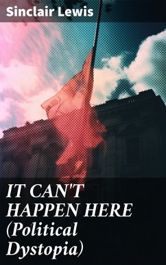 IT CAN'T HAPPEN HERE (Political Dystopia) (eBook, ePUB) - Lewis, Sinclair